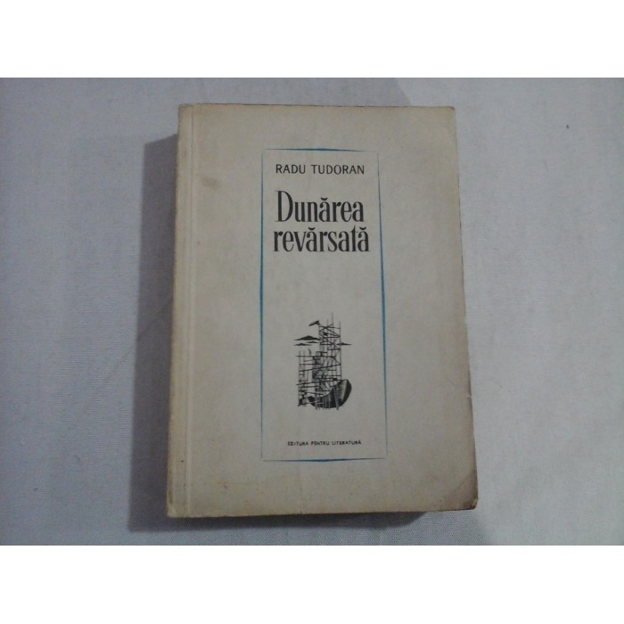     Dunarea  revarsata  (roman)  -  RADU  TUDORAN  